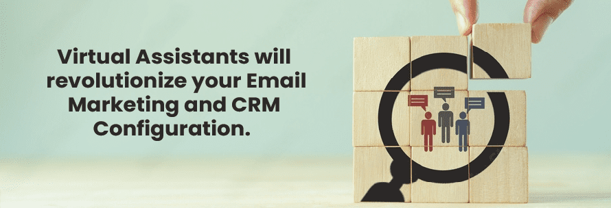 Enhance Your Email Marketing and CRM Configuration with Virtual Assistants: